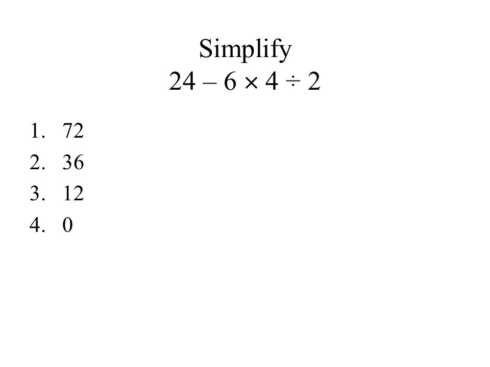 Simplify 24 – 6  4 ÷