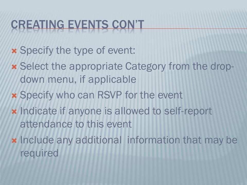  Specify the type of event:  Select the appropriate Category from the drop- down menu, if applicable  Specify who can RSVP for the event  Indicate if anyone is allowed to self-report attendance to this event  Include any additional information that may be required