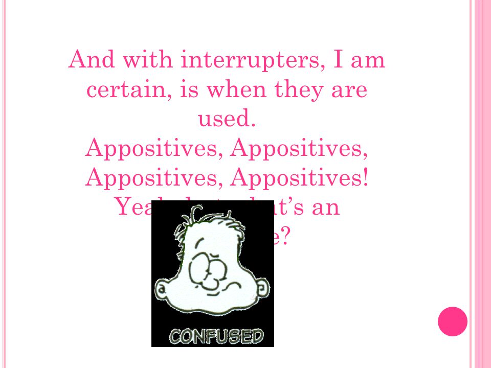 And with interrupters, I am certain, is when they are used.