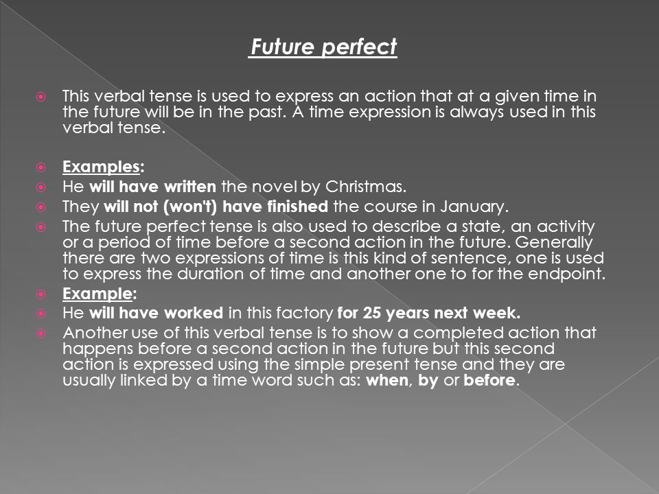 Future perfect  This verbal tense is used to express an action that at a given time in the future will be in the past.