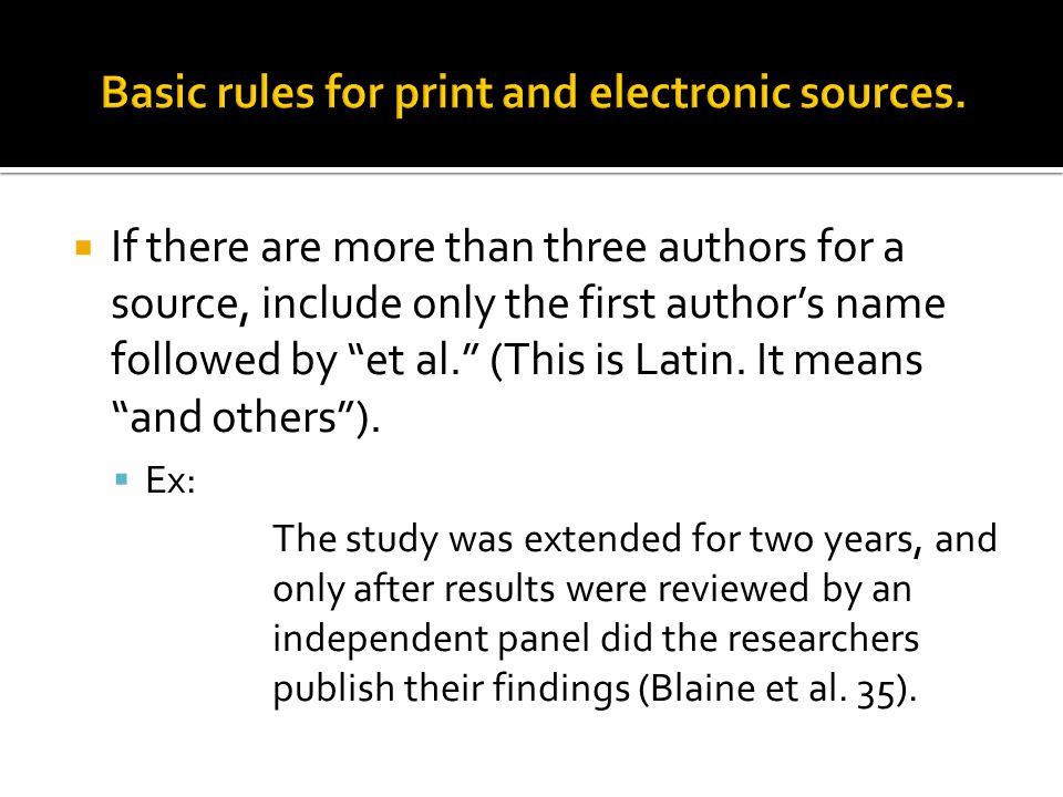  If there are more than three authors for a source, include only the first author’s name followed by et al. (This is Latin.
