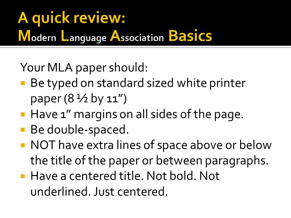 Your MLA paper should:  Be typed on standard sized white printer paper (8 ½ by 11 )  Have 1 margins on all sides of the page.