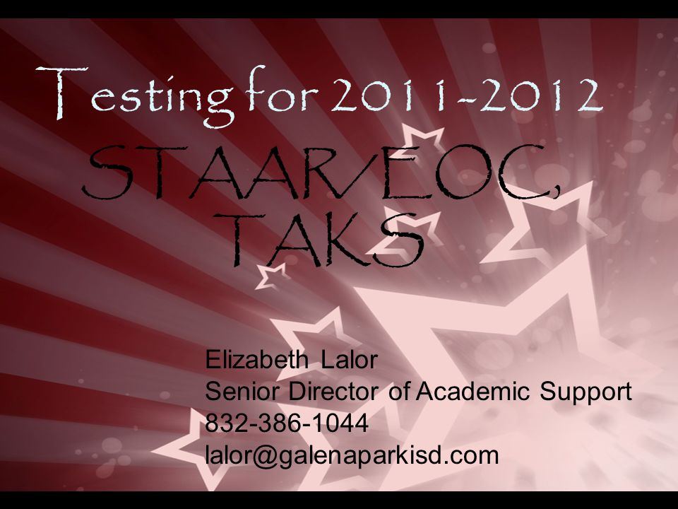 Testing for STAAR/EOC, TAKS Elizabeth Lalor Senior Director of Academic Support