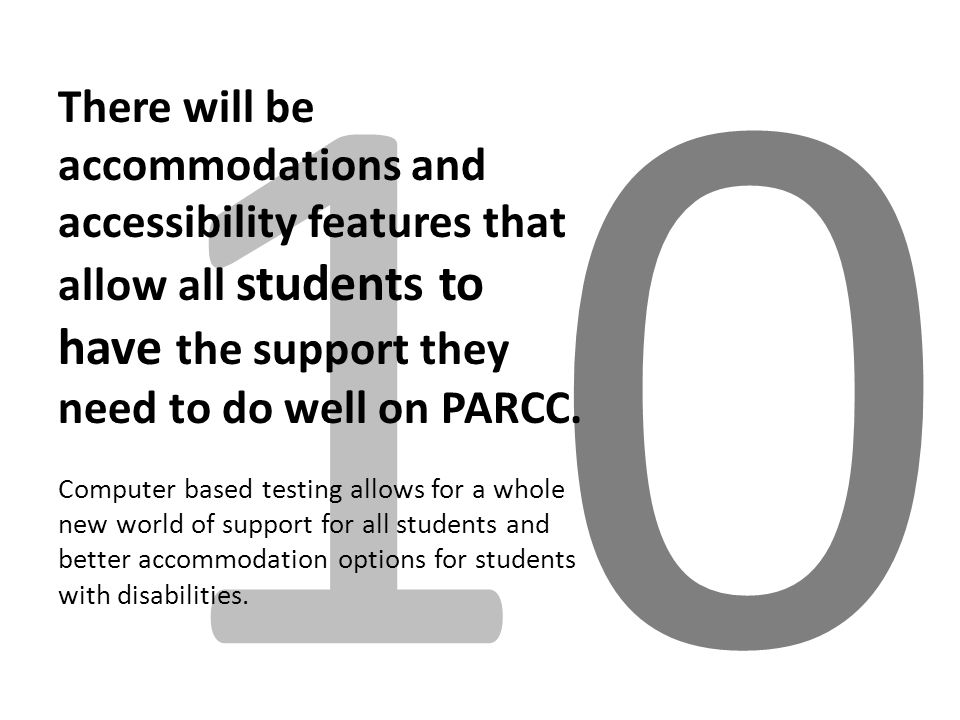 1010 There will be accommodations and accessibility features that allow all students to have the support they need to do well on PARCC.