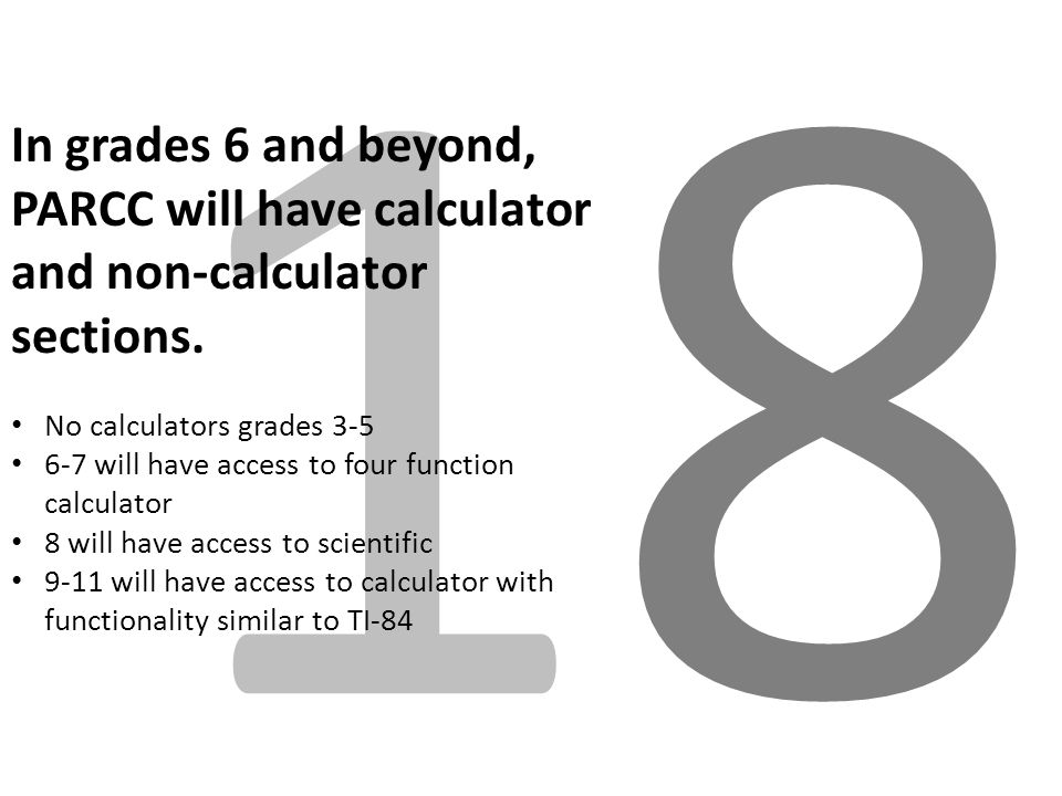 1818 In grades 6 and beyond, PARCC will have calculator and non-calculator sections.