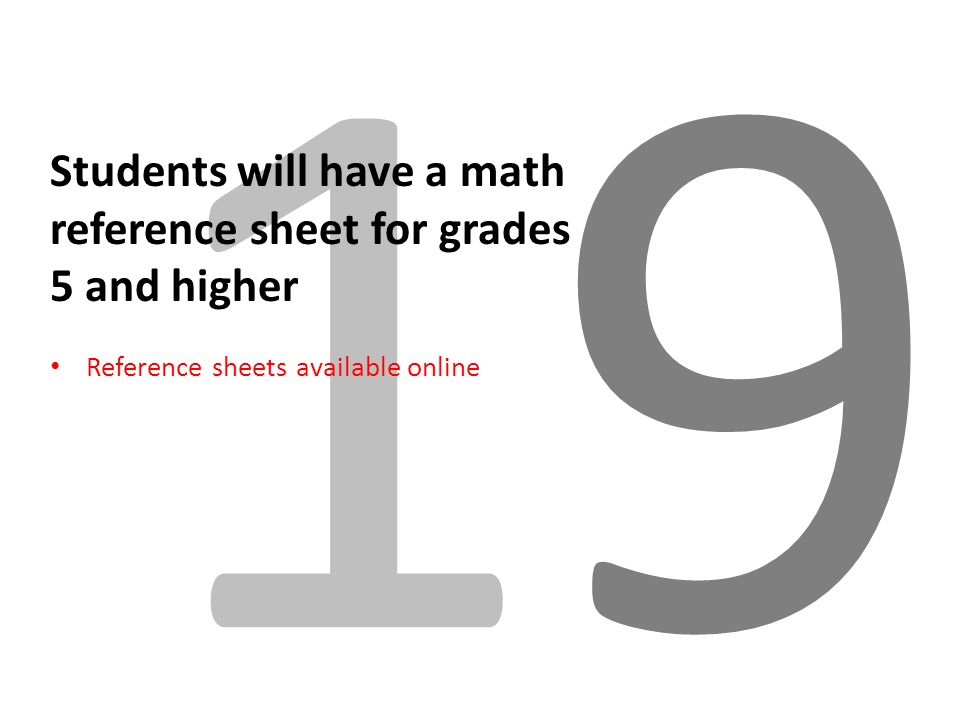 1919 Students will have a math reference sheet for grades 5 and higher Reference sheets available online