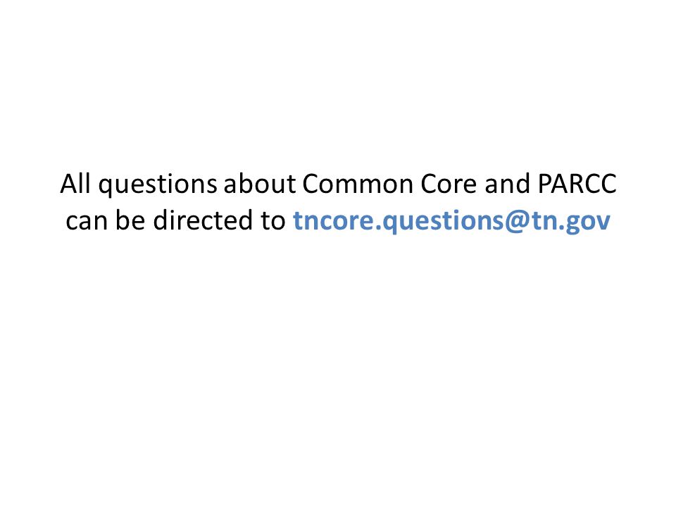 All questions about Common Core and PARCC can be directed to