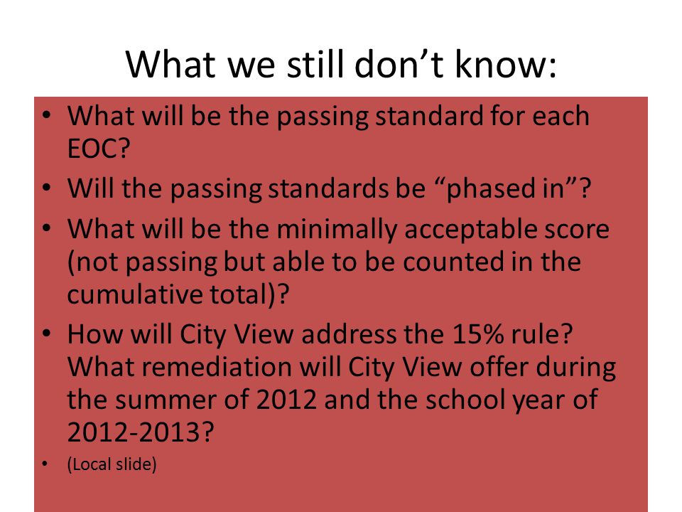 What we still don’t know: What will be the passing standard for each EOC.