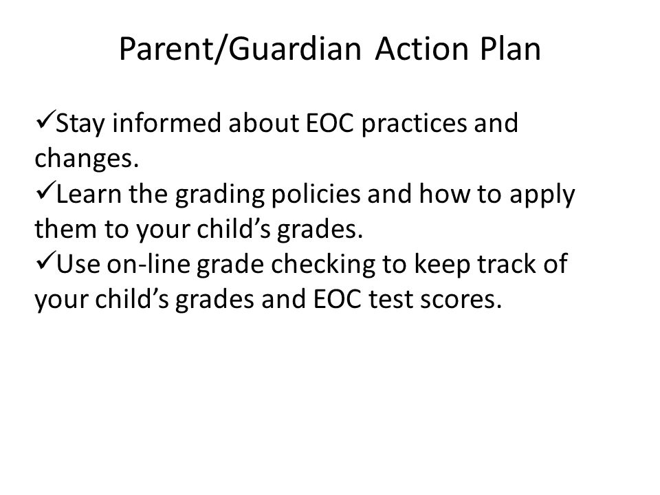 Parent/Guardian Action Plan Stay informed about EOC practices and changes.