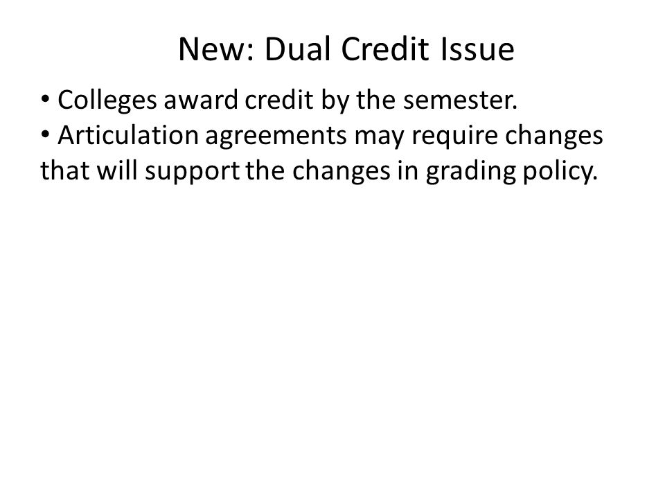 New: Dual Credit Issue Colleges award credit by the semester.