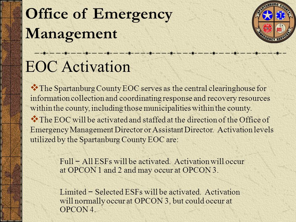 EOC Activation  The Spartanburg County EOC serves as the central clearinghouse for information collection and coordinating response and recovery resources within the county, including those municipalities within the county.
