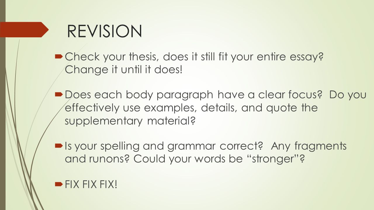 REVISION  Check your thesis, does it still fit your entire essay.