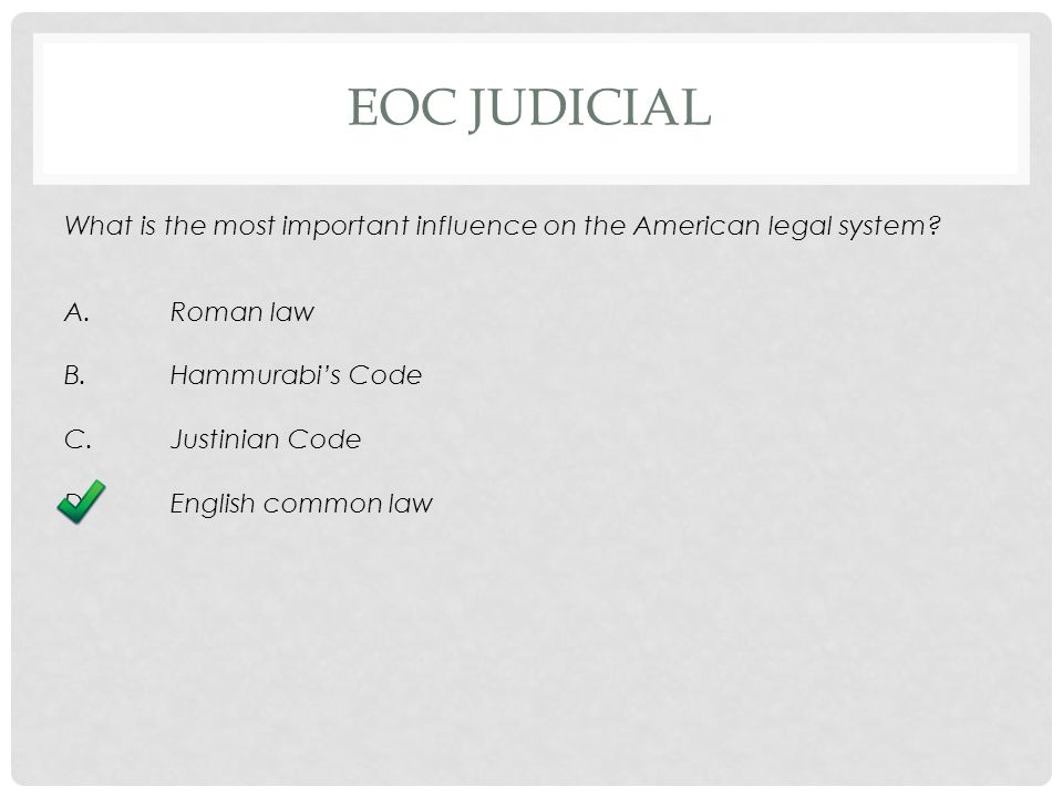 EOC JUDICIAL What is the most important influence on the American legal system.