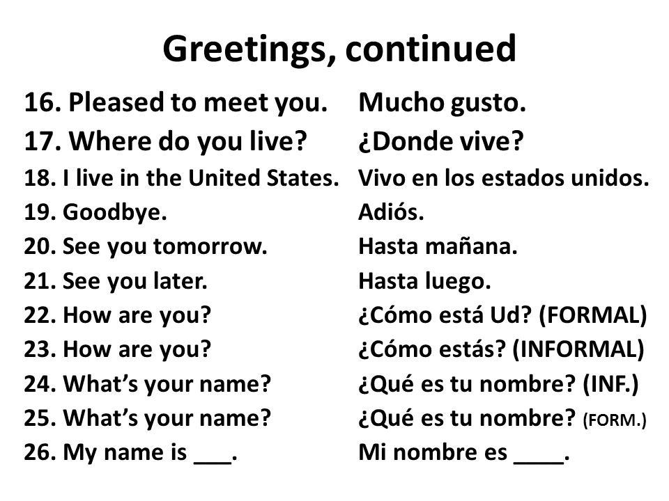 Greetings, continued 16. Pleased to meet you.Mucho gusto.