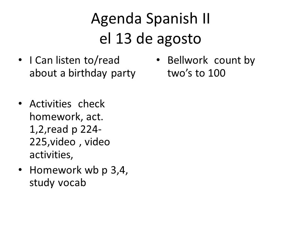 Agenda Spanish II el 13 de agosto I Can listen to/read about a birthday party Activities check homework, act.