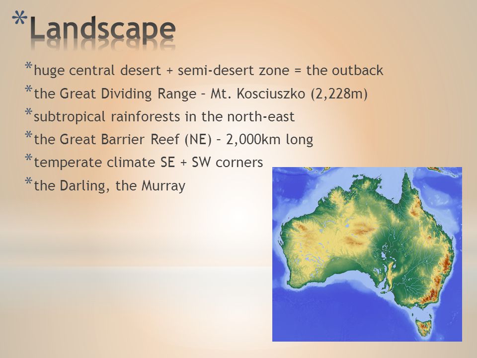 * huge central desert + semi-desert zone = the outback * the Great Dividing Range – Mt.