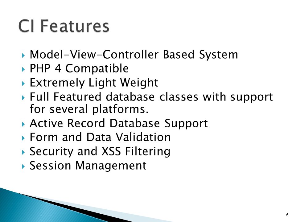  Model-View-Controller Based System  PHP 4 Compatible  Extremely Light Weight  Full Featured database classes with support for several platforms.