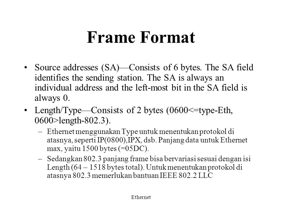 Ethernet Frame Format Source addresses (SA)—Consists of 6 bytes.