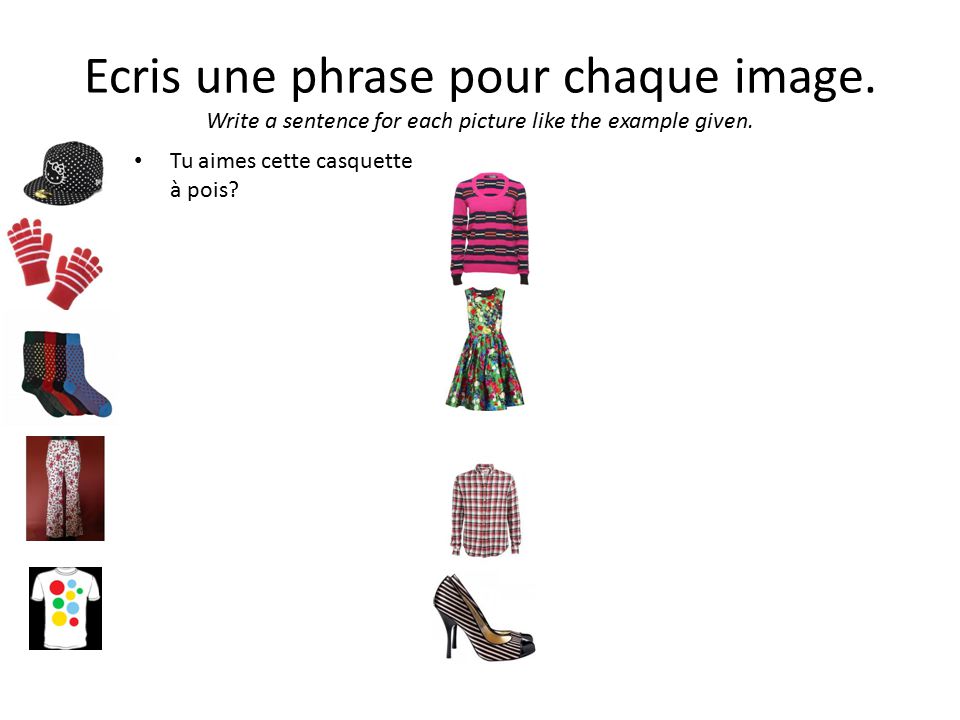 Ecris une phrase pour chaque image. Write a sentence for each picture like the example given.