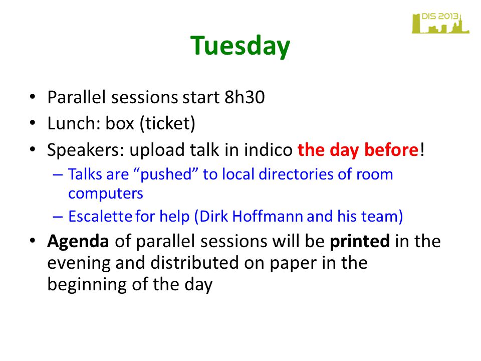 Tuesday Parallel sessions start 8h30 Lunch: box (ticket) Speakers: upload talk in indico the day before.