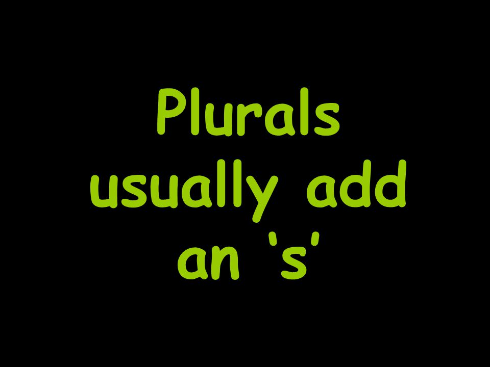 Plurals usually add an ‘s’