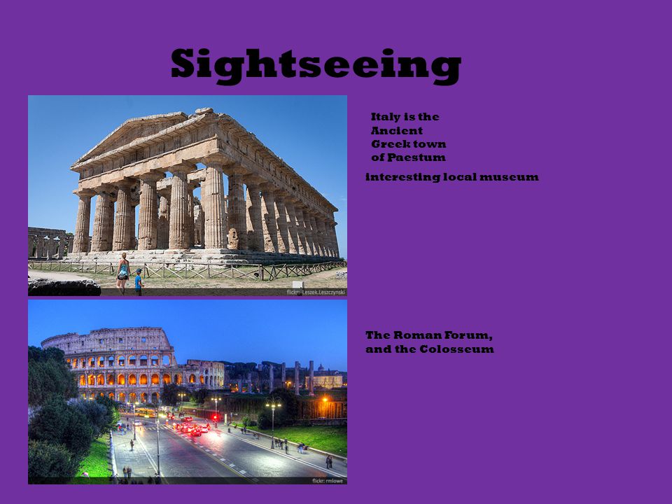Sightseeing interesting local museum Italy is the Ancient Greek town of Paestum The Roman Forum, and the Colosseum
