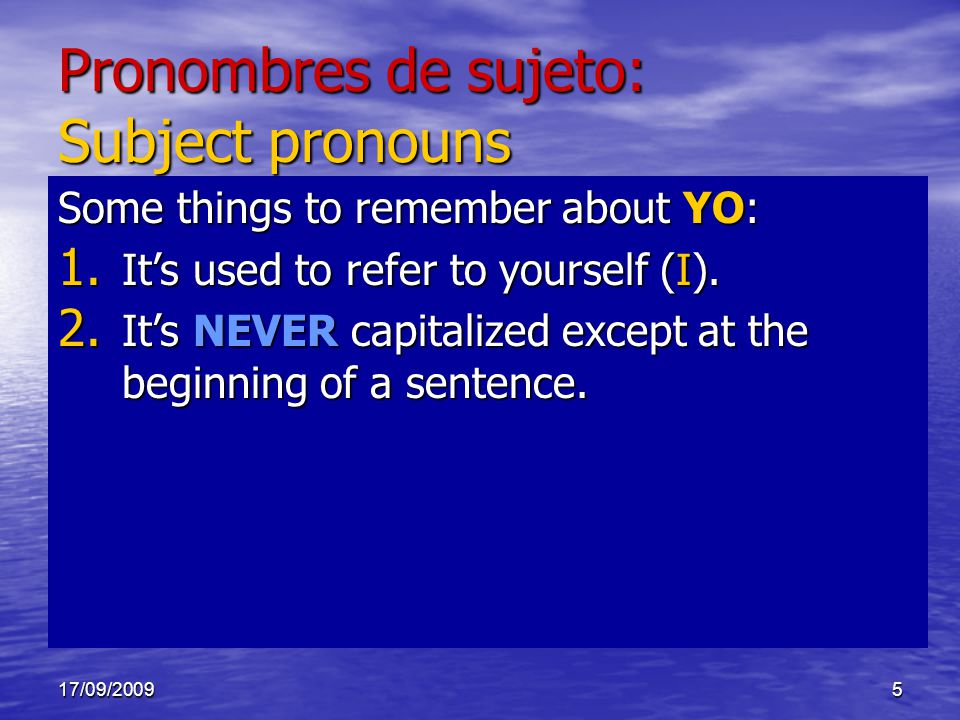 17/09/20095 Some things to remember about YO: 1. It’s used to refer to yourself (I).