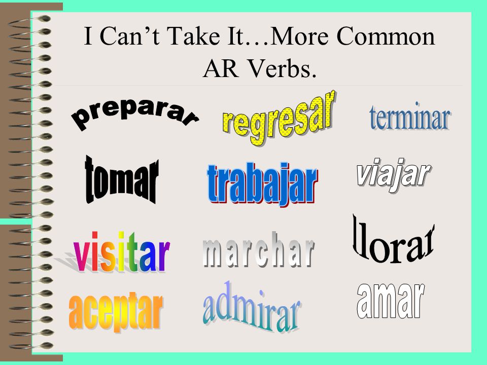I Can’t Take It…More Common AR Verbs.