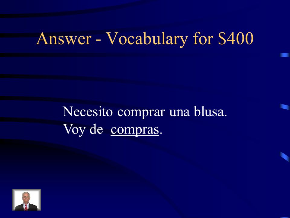 Vocabulary for $400 Choose the letter that best completes the sentence: Necesito comprar una blusa.