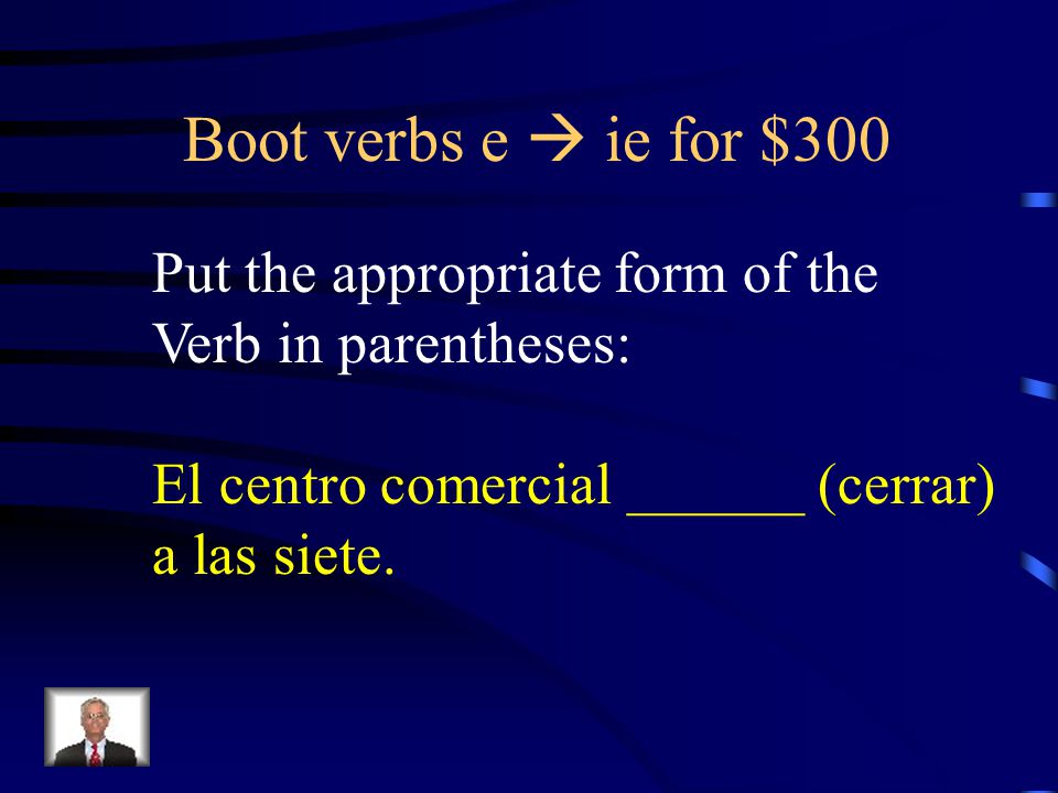 Answer - Boot verbs e  ie for $200 Tú piensas que tengo mucho dinero.