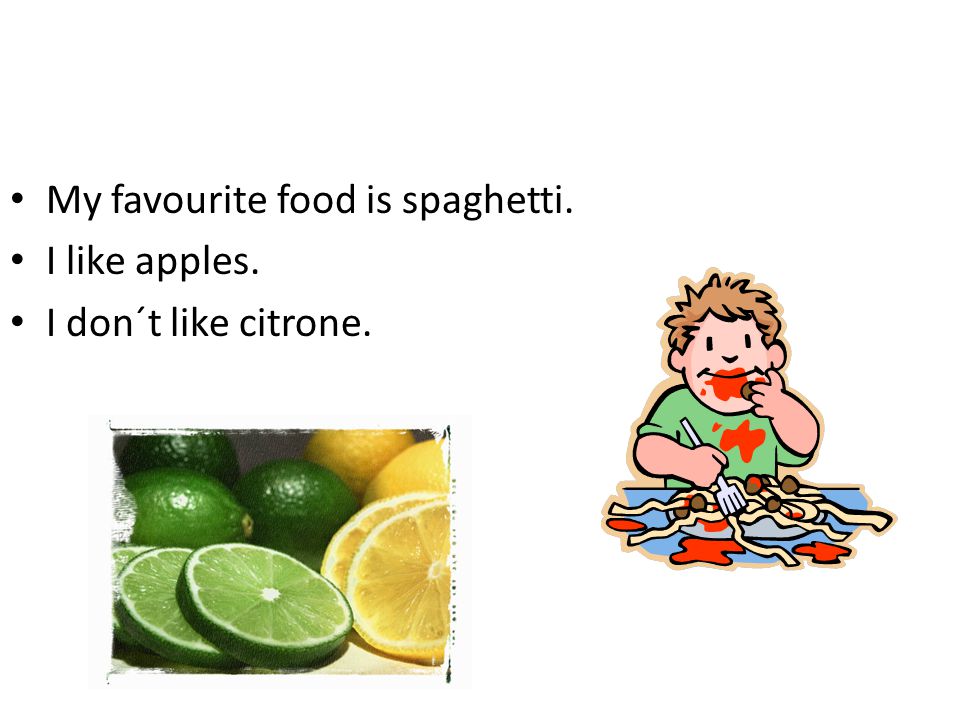 My favourite food is spaghetti. I like apples. I don´t like citrone.