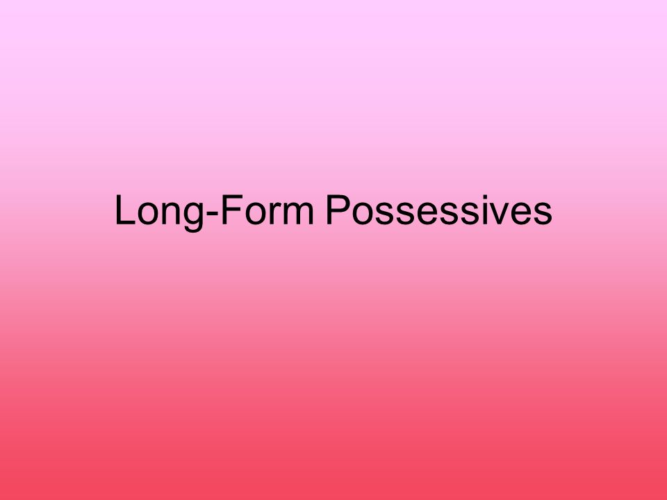 long form possessives remember possessive adjectives minuestro long form possessive adjectives