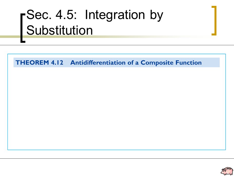 Sec. 4.5: Integration by Substitution