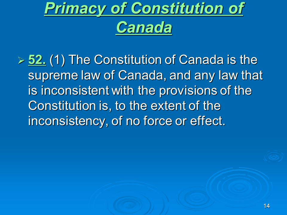 14 Primacy of Constitution of Canada Primacy of Constitution of Canada  52.