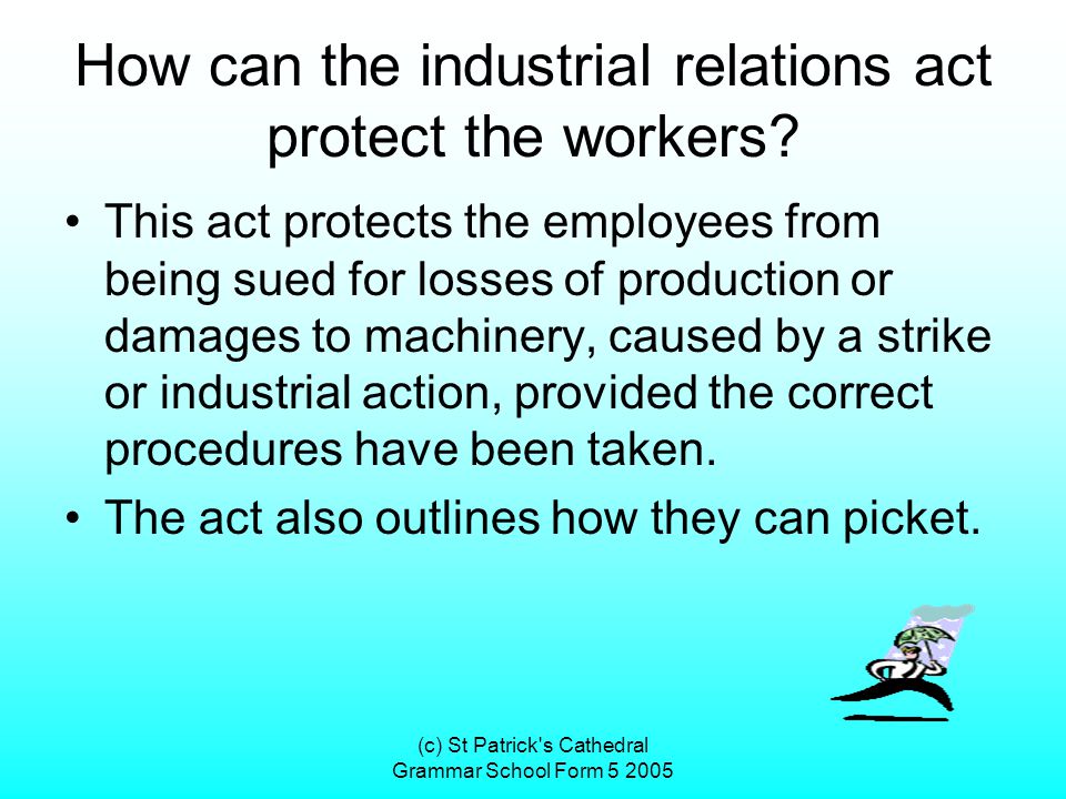 (c) St Patrick s Cathedral Grammar School Form How can the industrial relations act protect the workers.