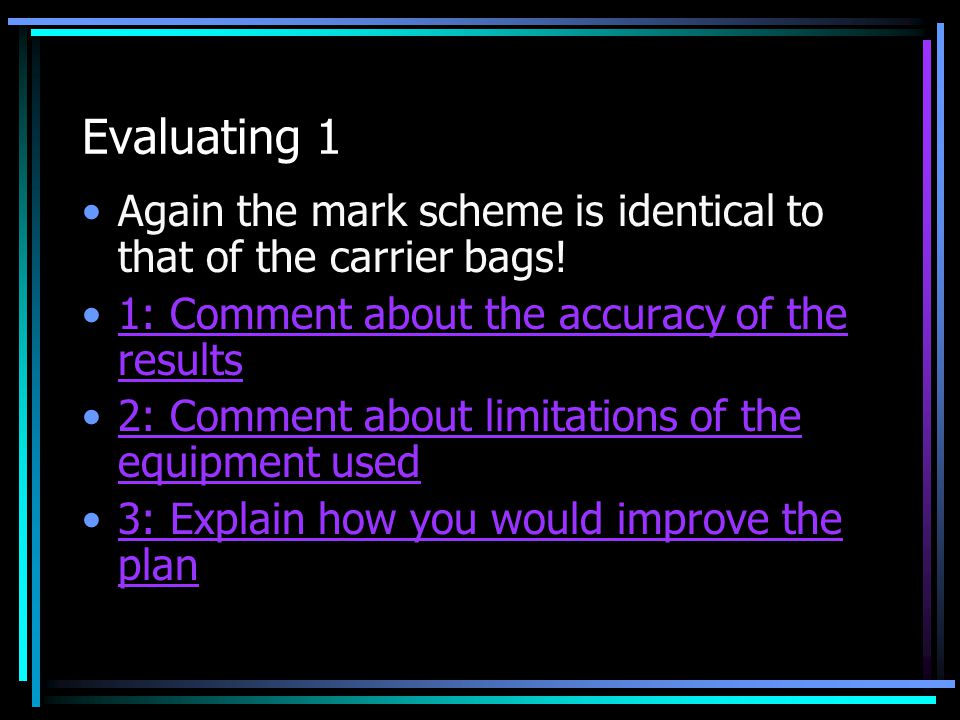 Evaluating 1 Again the mark scheme is identical to that of the carrier bags.