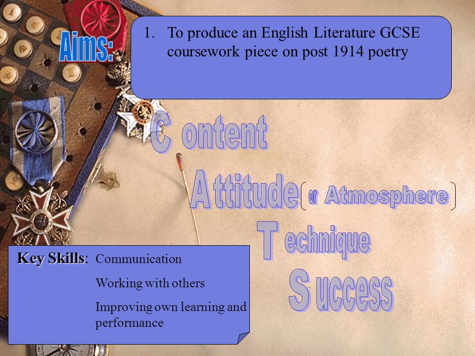 1.To produce an English Literature GCSE coursework piece on post 1914 poetry Key Skills Key Skills: Communication Working with others Improving own learning and performance