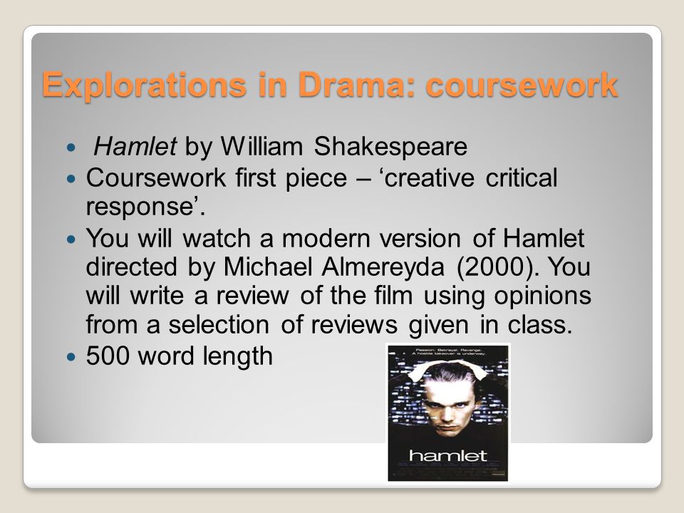 Explorations in Drama: coursework Hamlet by William Shakespeare Coursework first piece – ‘creative critical response’.