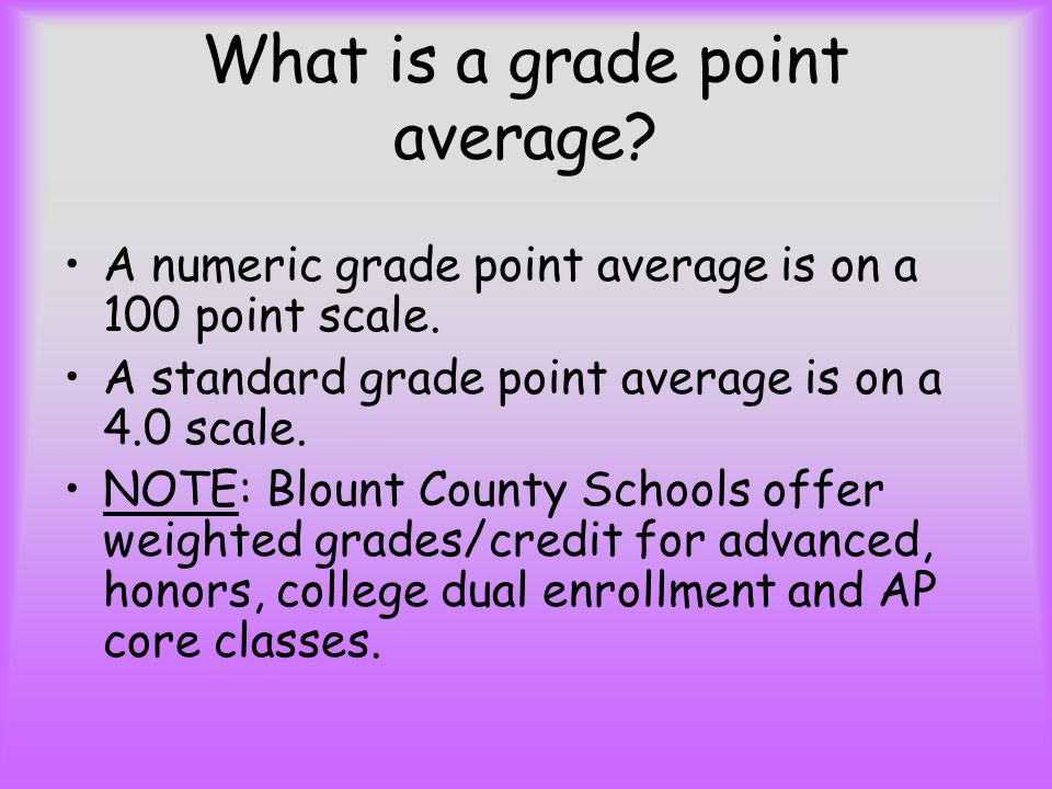 What is a grade point average. A numeric grade point average is on a 100 point scale.