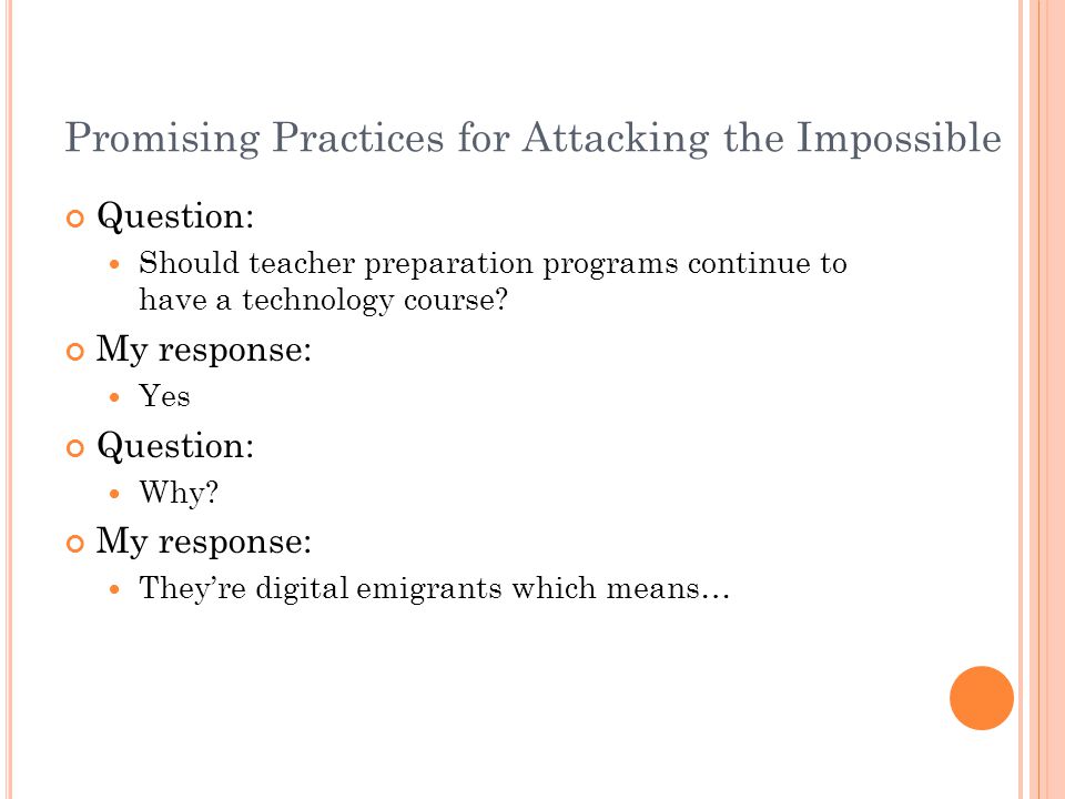 Promising Practices for Attacking the Impossible Question: Should teacher preparation programs continue to have a technology course.