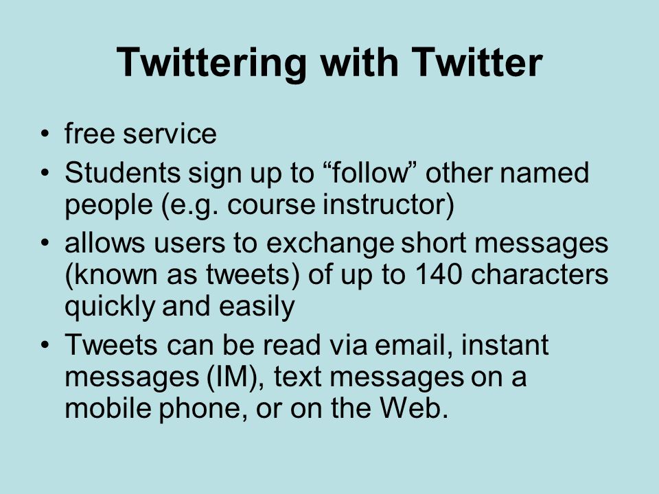 Twittering with Twitter free service Students sign up to follow other named people (e.g.