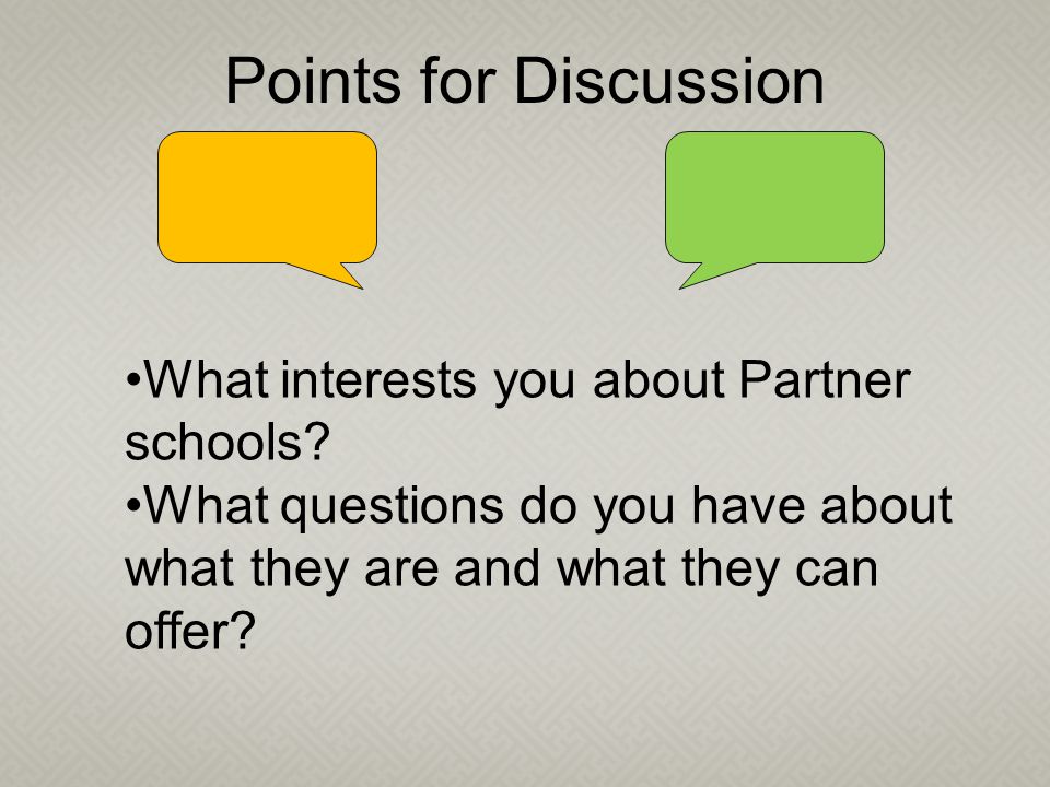 Points for Discussion What interests you about Partner schools.