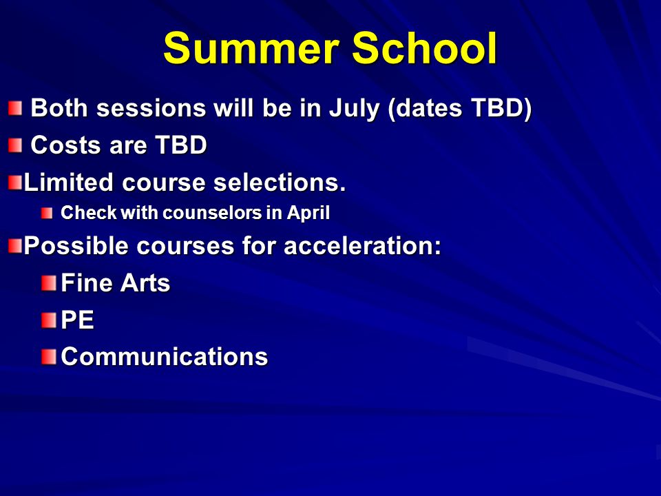Summer School Both sessions will be in July (dates TBD) Both sessions will be in July (dates TBD) Costs are TBD Costs are TBD Limited course selections.