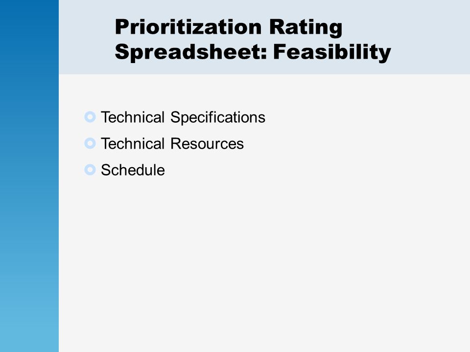 Prioritization Rating Spreadsheet: Feasibility  Technical Specifications  Technical Resources  Schedule