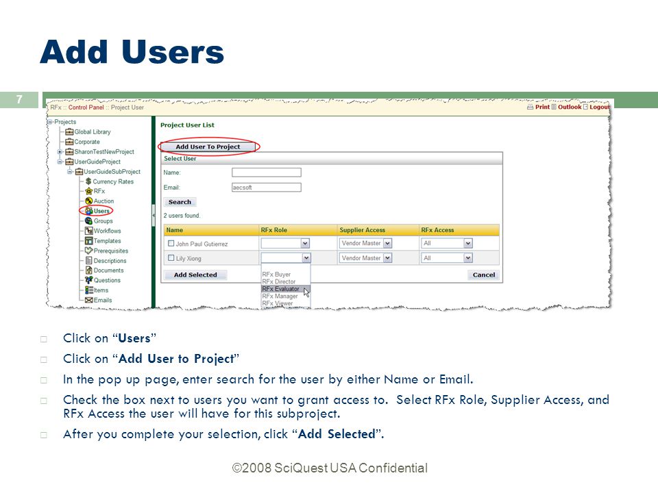 ©2008 SciQuest USA Confidential 7 Add Users  Click on Users  Click on Add User to Project  In the pop up page, enter search for the user by either Name or  .
