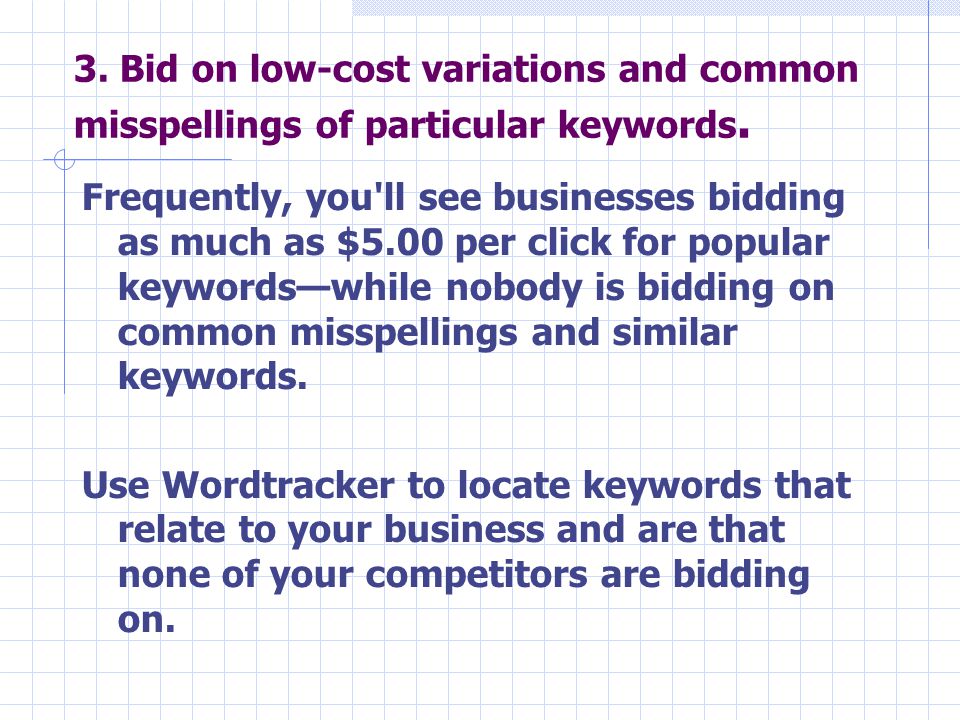 3. Bid on low-cost variations and common misspellings of particular keywords.