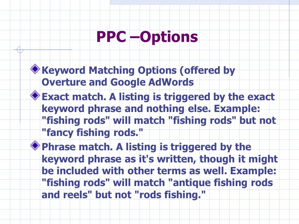 PPC –Options Keyword Matching Options (offered by Overture and Google AdWords Exact match.