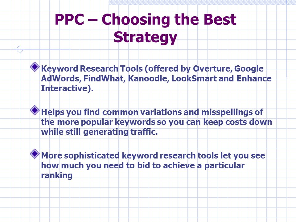 PPC – Choosing the Best Strategy Keyword Research Tools (offered by Overture, Google AdWords, FindWhat, Kanoodle, LookSmart and Enhance Interactive).