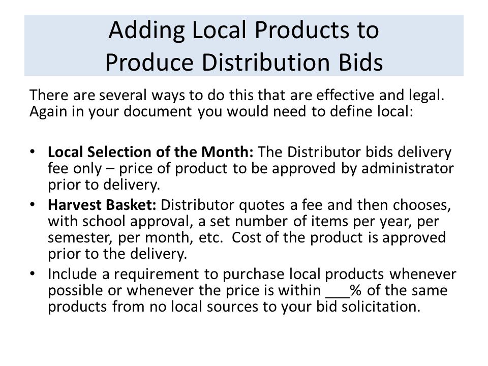 Adding Local Products to Produce Distribution Bids There are several ways to do this that are effective and legal.
