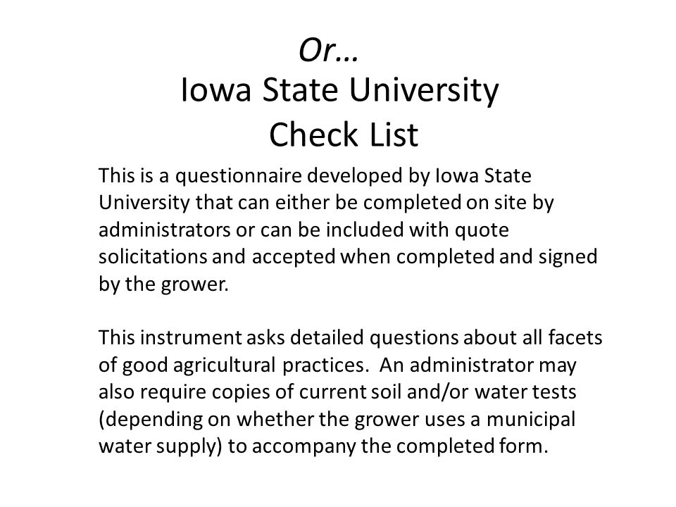 Iowa State University Check List This is a questionnaire developed by Iowa State University that can either be completed on site by administrators or can be included with quote solicitations and accepted when completed and signed by the grower.